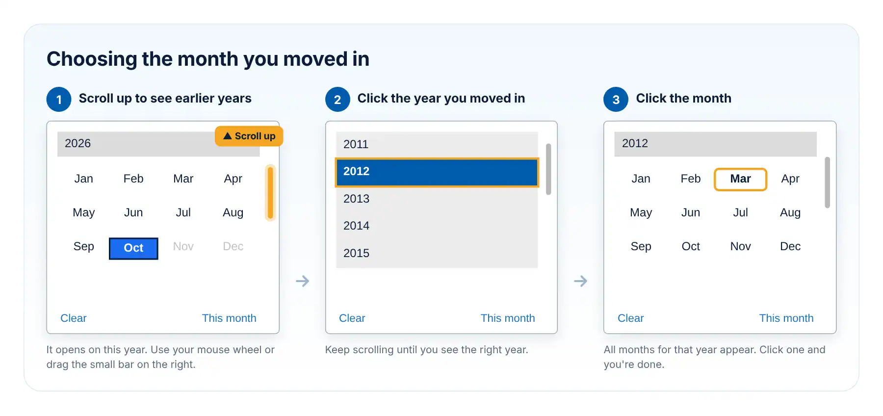 Can’t select your address start date? Here’s how 1 Choosing the month you moved in: 1 scroll up to see earlier years, 2 click the year you moved in, 3 click the month
